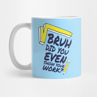 Did you even show your work bro? Mug